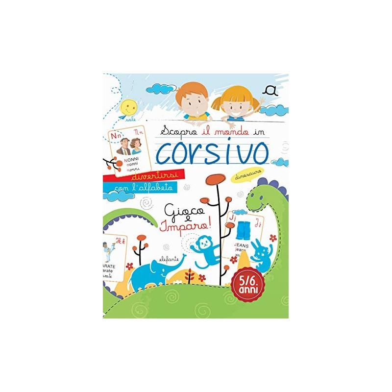 Scopro il mondo in corsivo - divertirsi con l'alfabeto - gioco e imparo - 5/6 anni