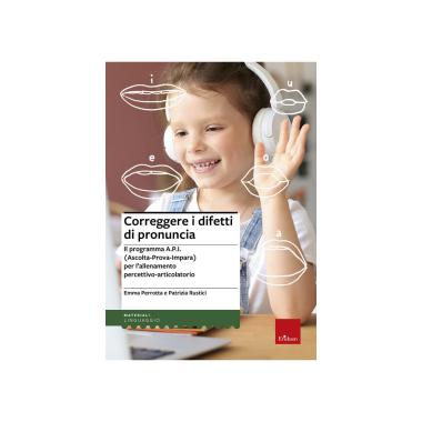 Correggere i difetti di pronuncia. il programma a.p.i. (ascolta-prova-impara) per l'allenamento percettivo-articolatorio